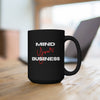 Mind Your Business Black Mug 15oz